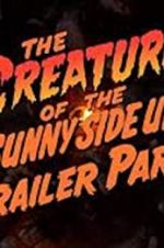 Watch The Creature of the Sunny Side Up Trailer Park 123movieshub