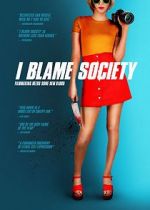 Watch I Blame Society 123movieshub