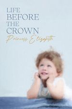 Watch Life Before the Crown: Princess Elizabeth 123movieshub