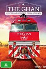 Watch The Ghan: Australia\'s Greatest Train Journey 123movieshub