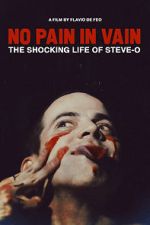 Watch No Pain in Vain: The Shocking Life of Steve-O 123movieshub