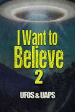 Watch I Want to Believe 2: UFOS and UAPS 123movieshub