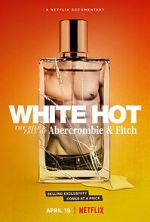 Watch White Hot: The Rise & Fall of Abercrombie & Fitch 123movieshub