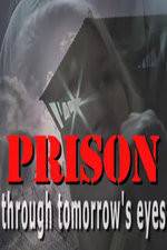 Watch Prison Through Tomorrows Eyes 123movieshub