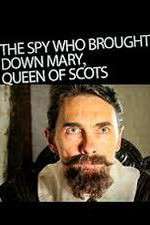 Watch The Spy Who Brought Down Mary Queen Of Scots 123movieshub