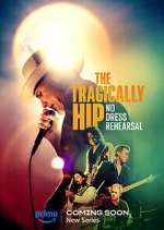 Watch The Tragically Hip: No Dress Rehearsal 123movieshub