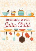 Watch Dishing with Julia Child 123movieshub