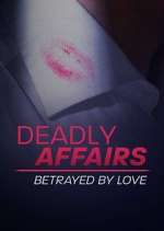 Watch Deadly Affairs: Betrayed by Love 123movieshub