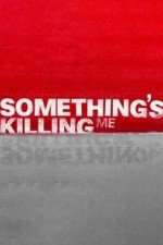 Watch Something's Killing Me 123movieshub