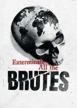 Watch Exterminate All the Brutes 123movieshub