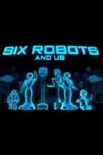 Watch Six Robots & Us 123movieshub