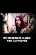 Watch Love and Drugs on the Street: Girls Sleeping Rough 123movieshub