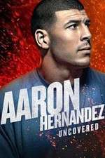 Watch Aaron Hernandez Uncovered 123movieshub