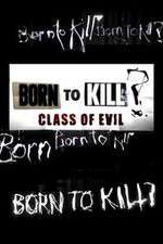 Watch Born to Kill? Class of Evil 123movieshub