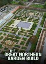 Watch The Great Northern Garden Build 123movieshub