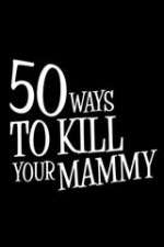 Watch 50 Ways to Kill Your Mammy 123movieshub