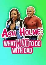 Watch Ash Holme: What Not To Do With Dad 123movieshub