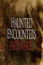 Watch Haunted Encounters Face To Face 123movieshub