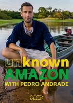 Watch Unknown Amazon with Pedro Andrade 123movieshub