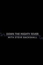 Watch Down the Mighty River with Steve Backshall 123movieshub