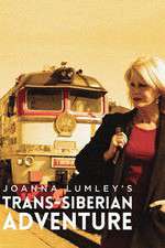 Watch Joanna Lumleys Trans-Siberian Adventure 123movieshub