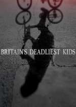 Watch Britain's Deadliest Kids 123movieshub