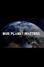 Watch Our Planet Matters 123movieshub