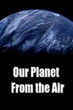 Watch Our Planet From the Air 123movieshub