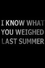 Watch I Know What You Weighed Last Summer 123movieshub