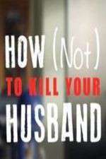 Watch How Not to Kill Your Husband 123movieshub