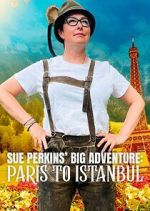 Sue Perkins\' Big Adventure: Paris to Istanbul 123movieshub