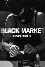 Watch Black Market: Dispatches 123movieshub