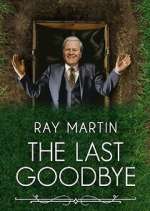 Watch Ray Martin: The Last Goodbye 123movieshub